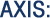AXIS